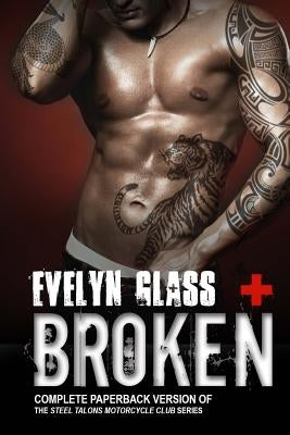 Broken: Steel Talons MC (Complete Trilogy) by Glass, Evelyn