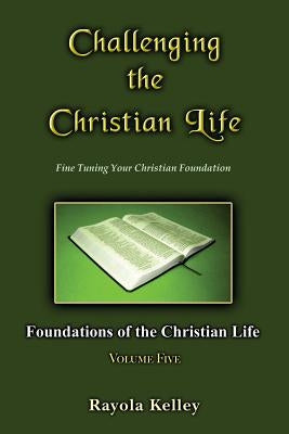Challenging the Christian Life by Kelley, Rayola