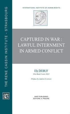 Captured in War Lawful Internment in Armed Conflict by Debuf, Els