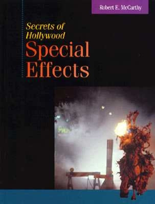 Secrets of Hollywood Special Effects by McCarthy, Robert