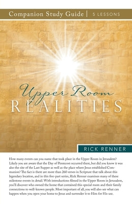 Upper Room Realities Study Guide by Renner, Rick