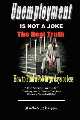 Unemployment Is Not A Joke !: How To Find A Job In 30 Days by Johnson, Andre