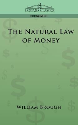 The Natural Law of Money by Brough, William