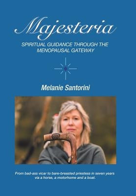 Majesteria: Spiritual Guidance Through the Menopausal Gateway by Santorini, Melanie