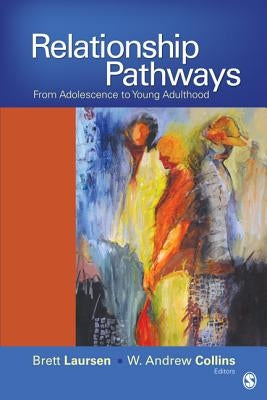 Relationship Pathways: From Adolescence to Young Adulthood by Laursen, Brett P.