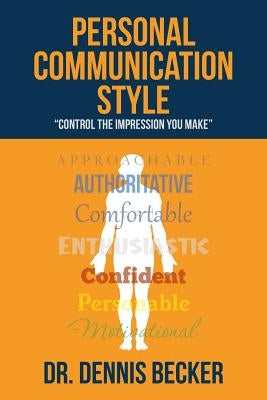 Personal Communication Style: "control the impression you make" by Becker, Dennis
