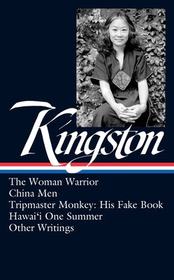 Maxine Hong Kingston: The Woman Warrior, China Men, Tripmaster Monkey, Hawai'i O Ne Summer, Other Writings (Loa #355) by Kingston, Maxine Hong