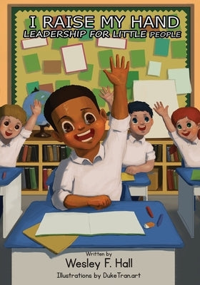 I Raise My Hand, Leadership for Little People (Revised): Leadership For Little People by Hall, Wes