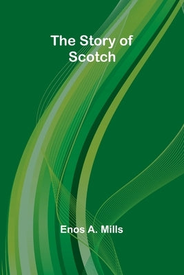 The Story of Scotch by A. Mills, Enos