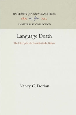 Language Death: The Life Cycle of a Scottish Gaelic Dialect by Dorian, Nancy C.