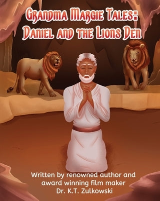 Grandma Margie Tales: Daniel and the Lions Den by Zulkowski, Kimberley