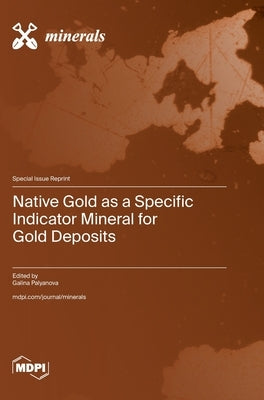 Native Gold as a Specific Indicator Mineral for Gold Deposits by Palyanova, Galina