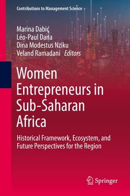 Women Entrepreneurs in Sub-Saharan Africa: Historical Framework, Ecosystem, and Future Perspectives for the Region by Dabic, Marina