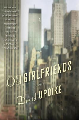 Old Girlfriends: Stories by Updike, David