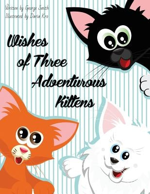 Wishes of Three Adventurous Kittens by Kro, Daria