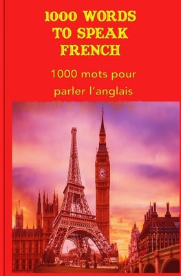 1000 Words to speak French by Ilcp, Editorial Team