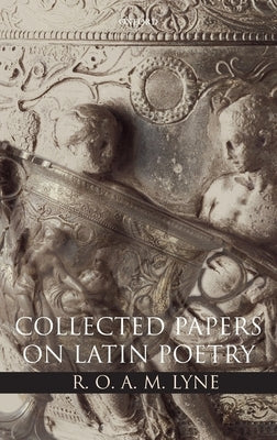 R. O. A. M. Lyne: Collected Papers on Latin Poetry by Lyne, R. O. A. M.