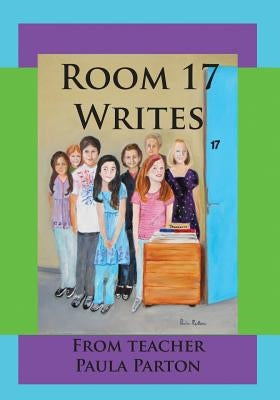 Room 17 Writes by Parton, Paula