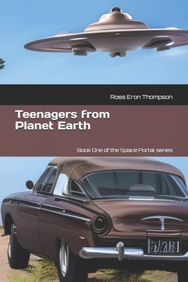 Teenagers from Planet Earth: Book 1 of the Space Portal series by Thompson, Ross Eron