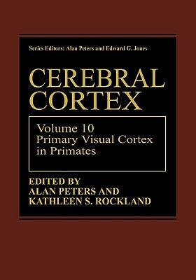 Cerebral Cortex: Volume 10 Primary Visual Cortex in Primates by Peters, Alan