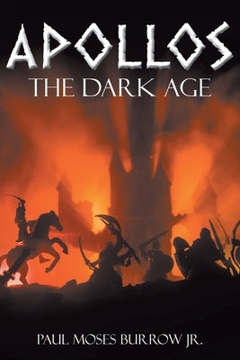 Apollos: The Dark Age by Burrow, Paul Moses, Jr.
