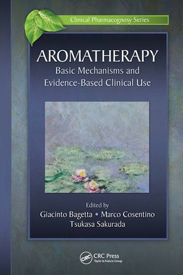 Aromatherapy: Basic Mechanisms and Evidence Based Clinical Use by Bagetta, Giacinto