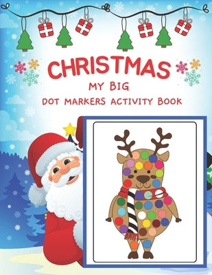Dot Markers Activity Book My Big Christmas: Easy Guided BIG DOTS - Art Paint Daubers Kids Activity for kids - Dot Coloring Book For Kids & Toddlers - by Press, Tankay
