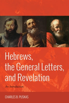 Hebrews, the General Letters, and Revelation by Puskas, Charles B.