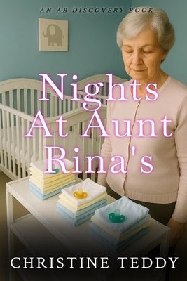 Nights at Aunt Rina's: An ABDL Bedwetting coming of age tale by Bent, Rosalie