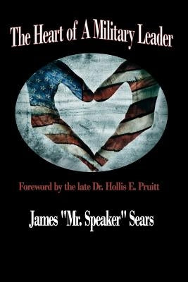 Heart of a Military Leader by Sears Jr, James Mr Speaker
