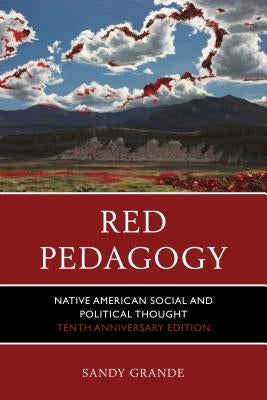 Red Pedagogy: Native American Social and Political Thought by Grande, Sandy