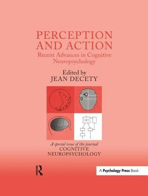 Perception and Action: Recent Advances in Cognitive Neuropsychology: A Special Issue of Cognitive Neuropsychology by Decety, Jean