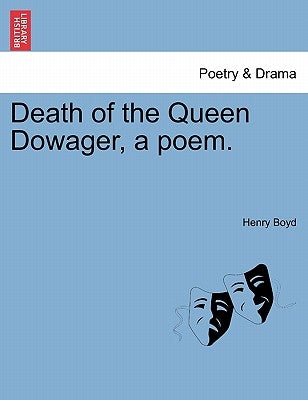 Death of the Queen Dowager, a Poem. by Boyd, Henry