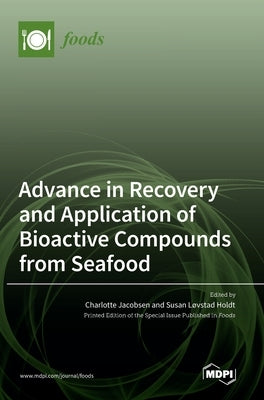Advance in Recovery and Application of Bioactive Compounds from Seafood by Jacobsen, Charlotte