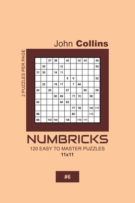 Numbricks - 120 Easy To Master Puzzles 11x11 - 6 by Collins, John