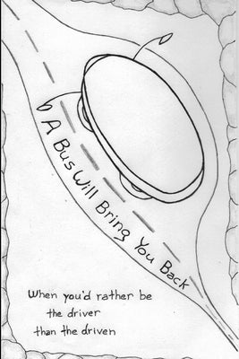 A Bus Will Bring You Back: . . . when you'd rather be the driver than the driven. by Bock, Johnny