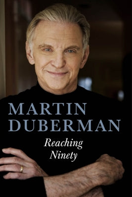 Reaching Ninety by Duberman, Martin