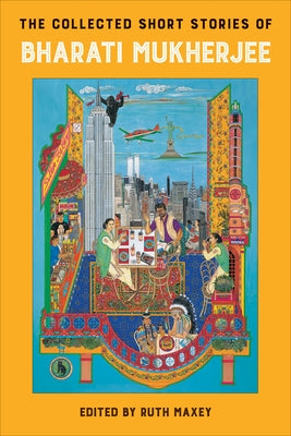 The Collected Short Stories of Bharati Mukherjee by Maxey, Ruth
