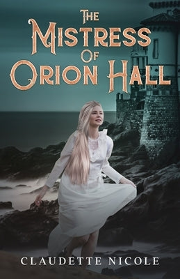 The Mistress of Orion Hall by Nicole, Claudette