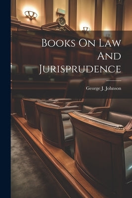 Books On Law And Jurisprudence by Johnson, George J.