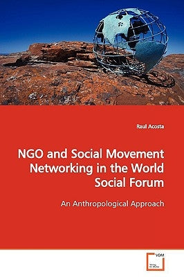 NGO and Social Movement Networking in the World Social Forum by Acosta, Raul
