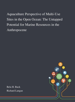 Aquaculture Perspective of Multi-Use Sites in the Open Ocean: The Untapped Potential for Marine Resources in the Anthropocene by Bela H Buck