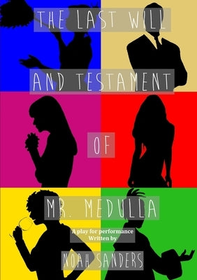 The Last Will and Testament of Mr. Medulla by Sanders, Noah