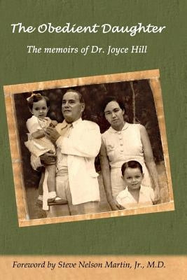 The Obedient Daughter: The memoirs of Dr. Joyce Hill by Hill, Marguerette Joyce