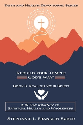 Realign Your Spirit: A 10-Day Journey to Spiritual Health and Wellness by Franklin-Suber, Stephanie L.