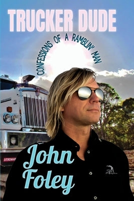 Trucker Dude: Confessions of a Ramblin' Man by Faktorovich, Anna