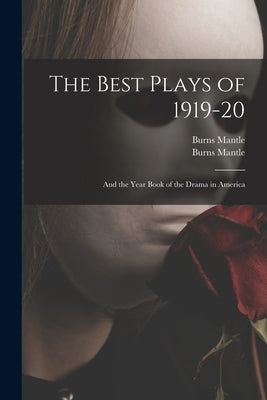 The Best Plays of 1919-20: and the Year Book of the Drama in America by Mantle, Burns 1873-1948