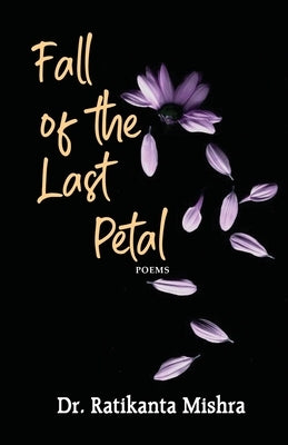 Fall of the Last Petal by Mishra, Ratikanta