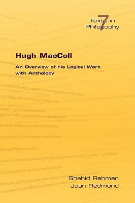 Hugh MacColl: An Overview of His Logical Work with Anthology by Rahman, S.