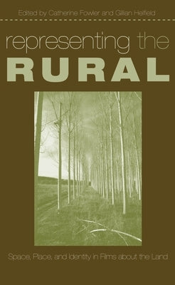 Representing the Rural: Space, Place, and Identity in Films about the Land by Helfield, Gillian